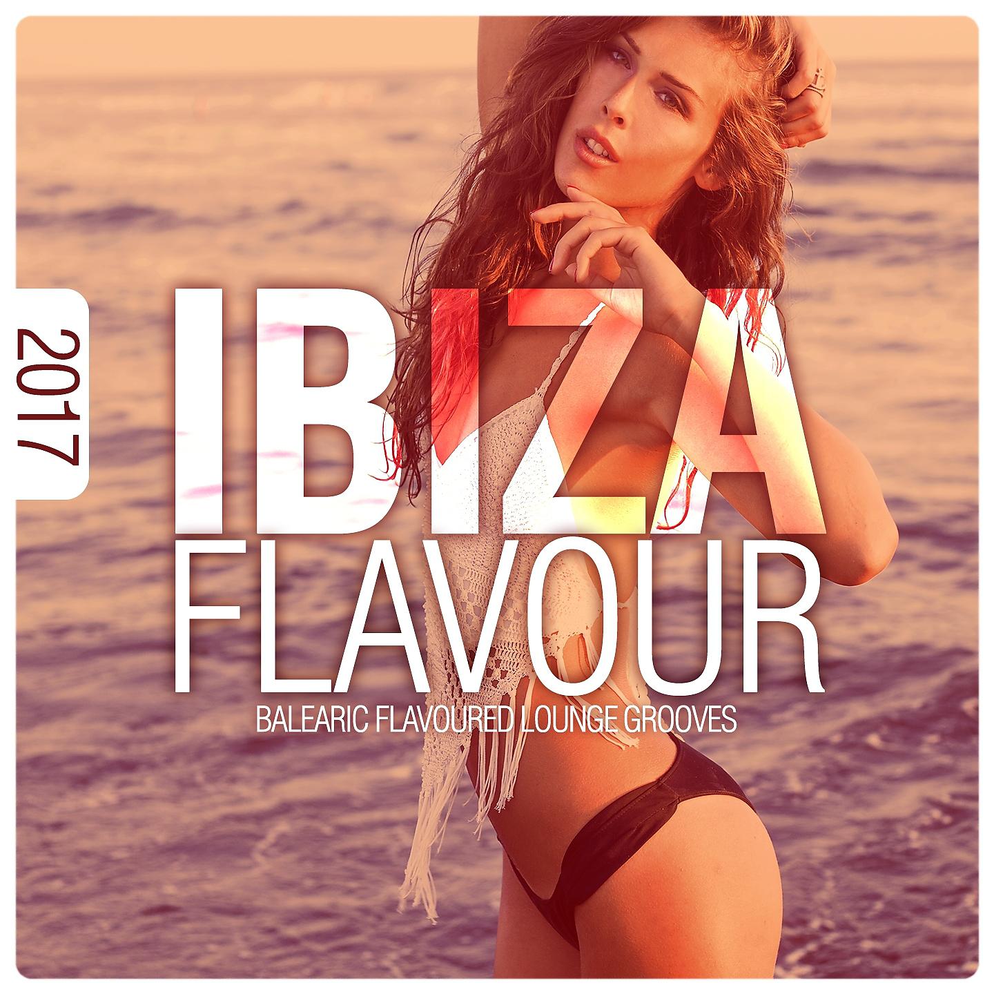 Постер альбома Ibiza Flavour 2017 - Balearic Flavoured Lounge Grooves