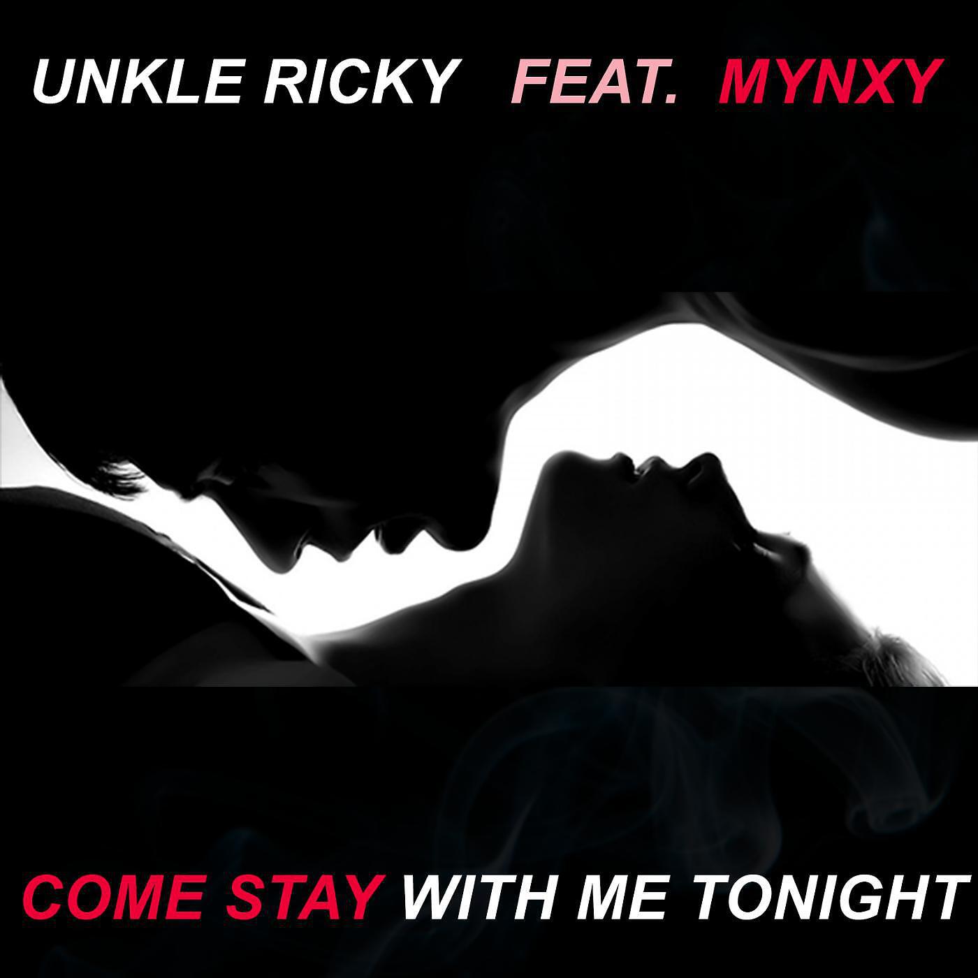 Unkle Ricky - Come Stay With Me Tonight (feat. Mynxy)