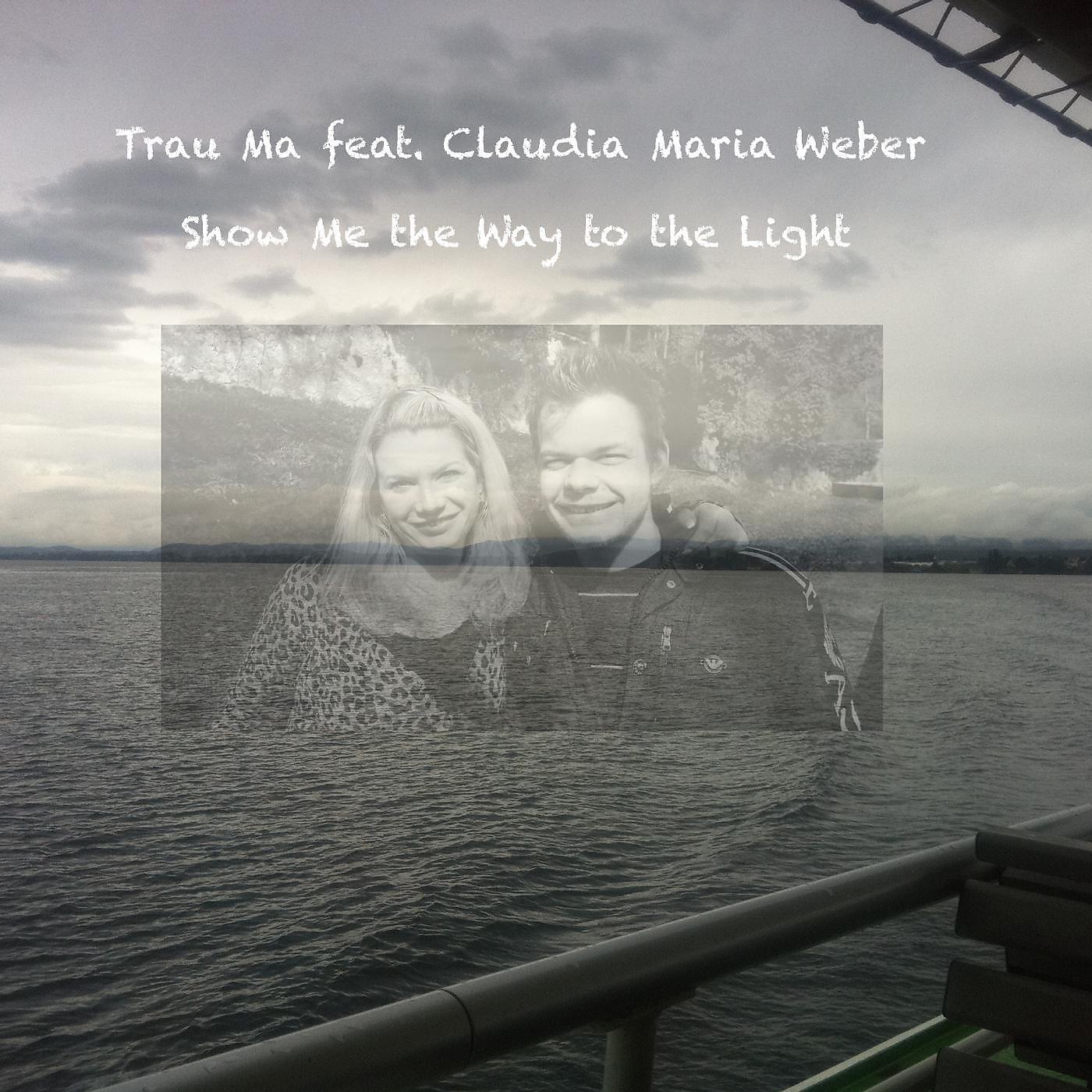 Trau Ma - Show Me the Way to the Light (feat. Claudia Maria Weber)