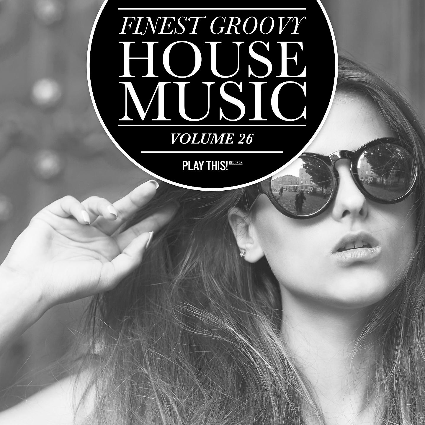 Постер альбома Finest Groovy House Music, Vol. 26