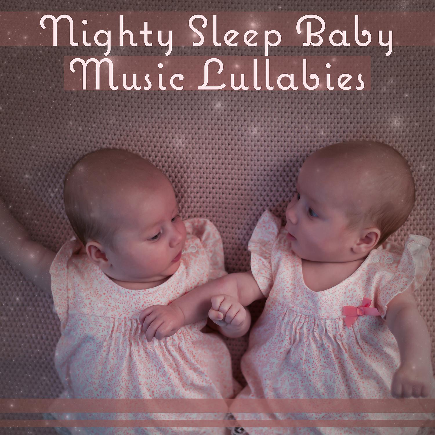 Постер альбома Nighty Sleep Baby Music Lullabies – Relaxing Songs with White Noise, Calm Dream Your Sweet Baby, Slow & Serenity Sounds