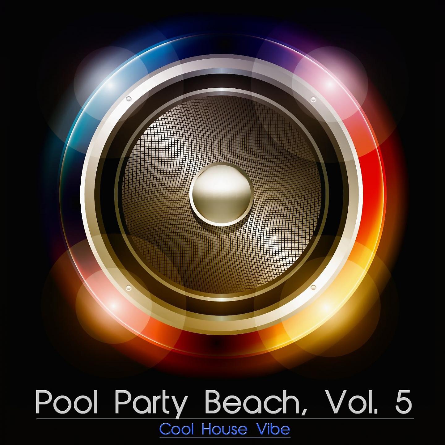 Постер альбома Pool Party Beach, Vol. 5 - Cool House Vibe