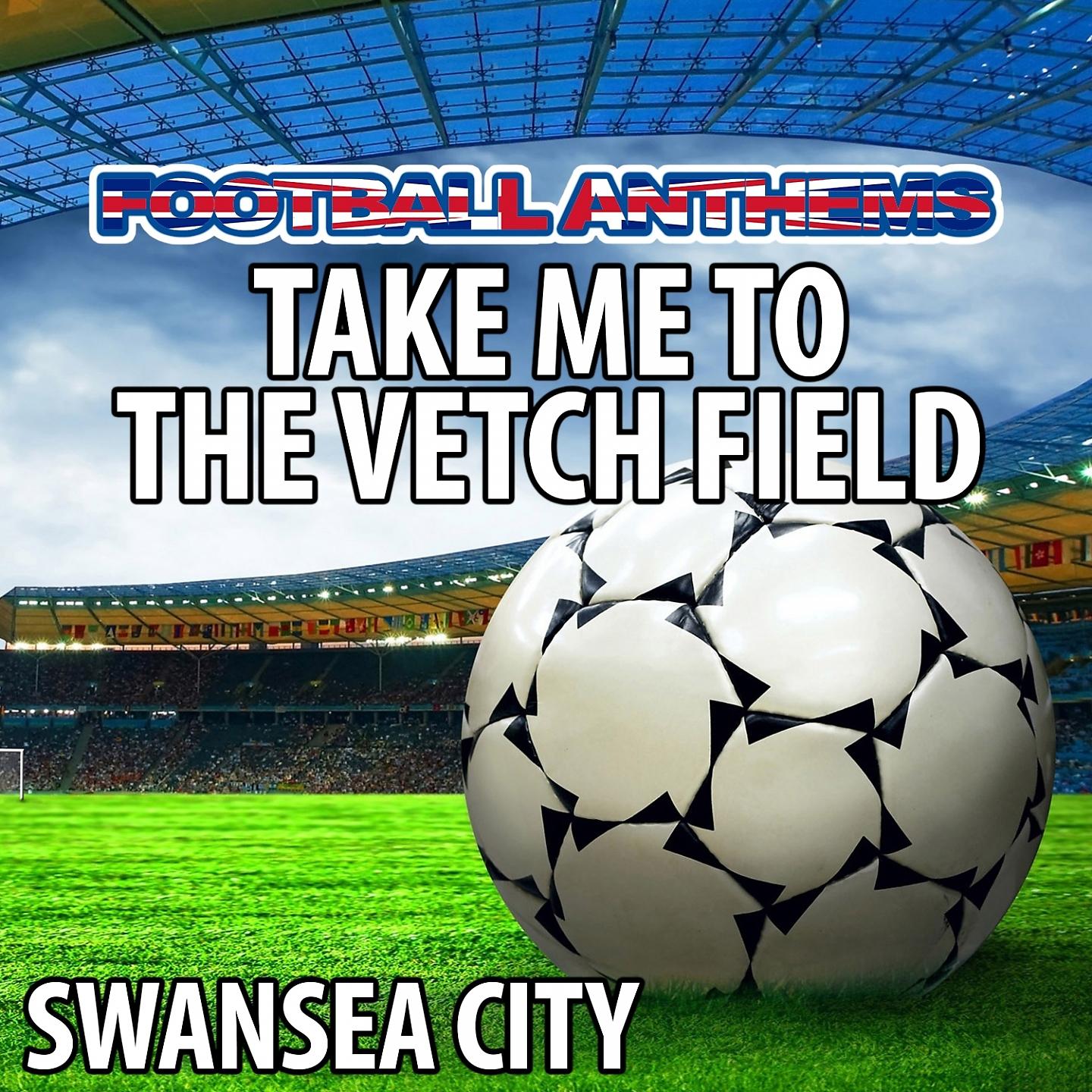 Постер альбома Take Me To the Vetch Field - Swansea City Anthems