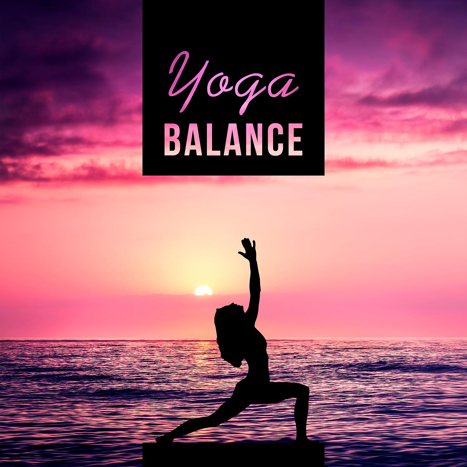 Постер альбома Yoga Balance – Asian Traditional Music for Meditation, Yoga, Pilates, Relaxed Body and Soul, Deep Relaxation