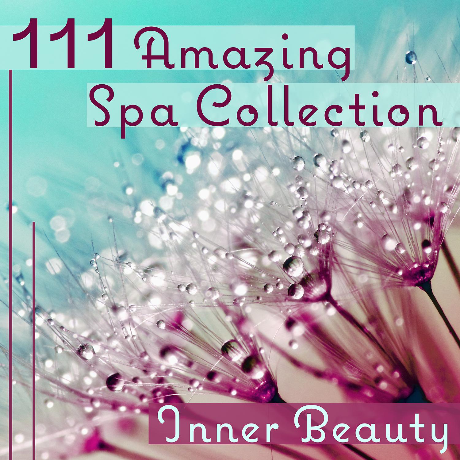 Постер альбома 111 Amazing Spa Collection: Inner Beauty – Gentle Soothing Sounds for Body, Meditation, Massage & Wellness Time, Yoga, Zen Music, Deep Rest