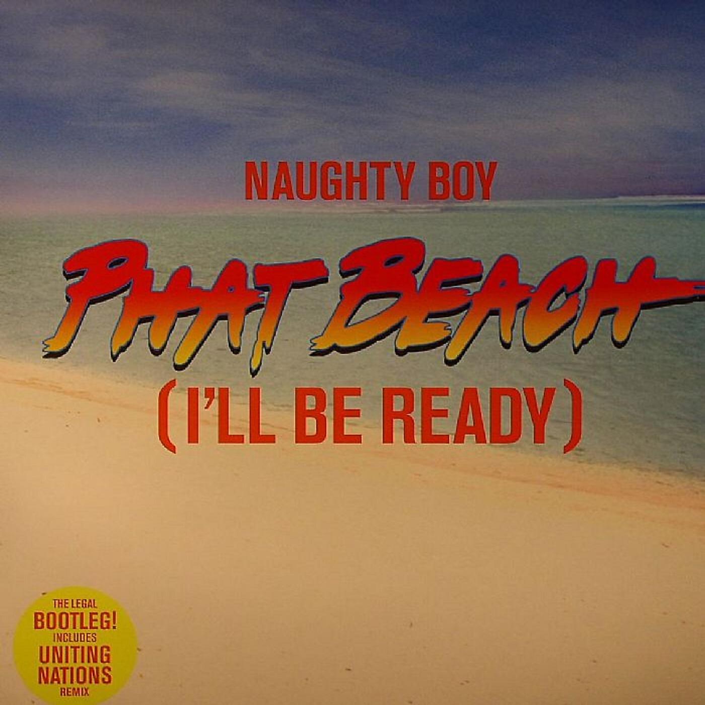 Naughty Boy - Phat Beach (I'll Be Ready) (Uniting Nations Remix)