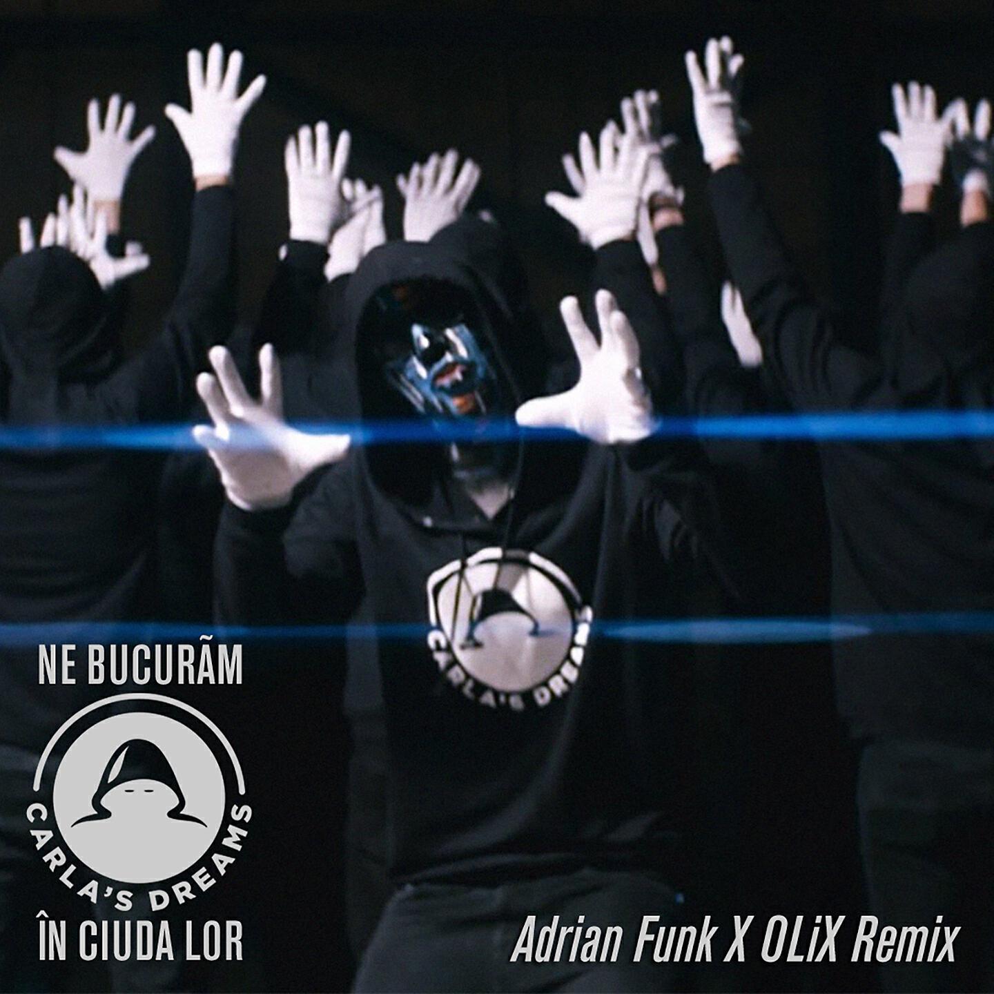 Carla's Dreams - Ne Bucuram In Ciuda Lor (Adrian Funk X OLiX Remix)