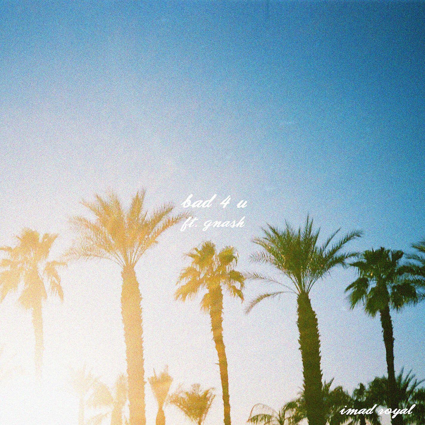 Imad Royal - Bad 4 U (feat. gnash)