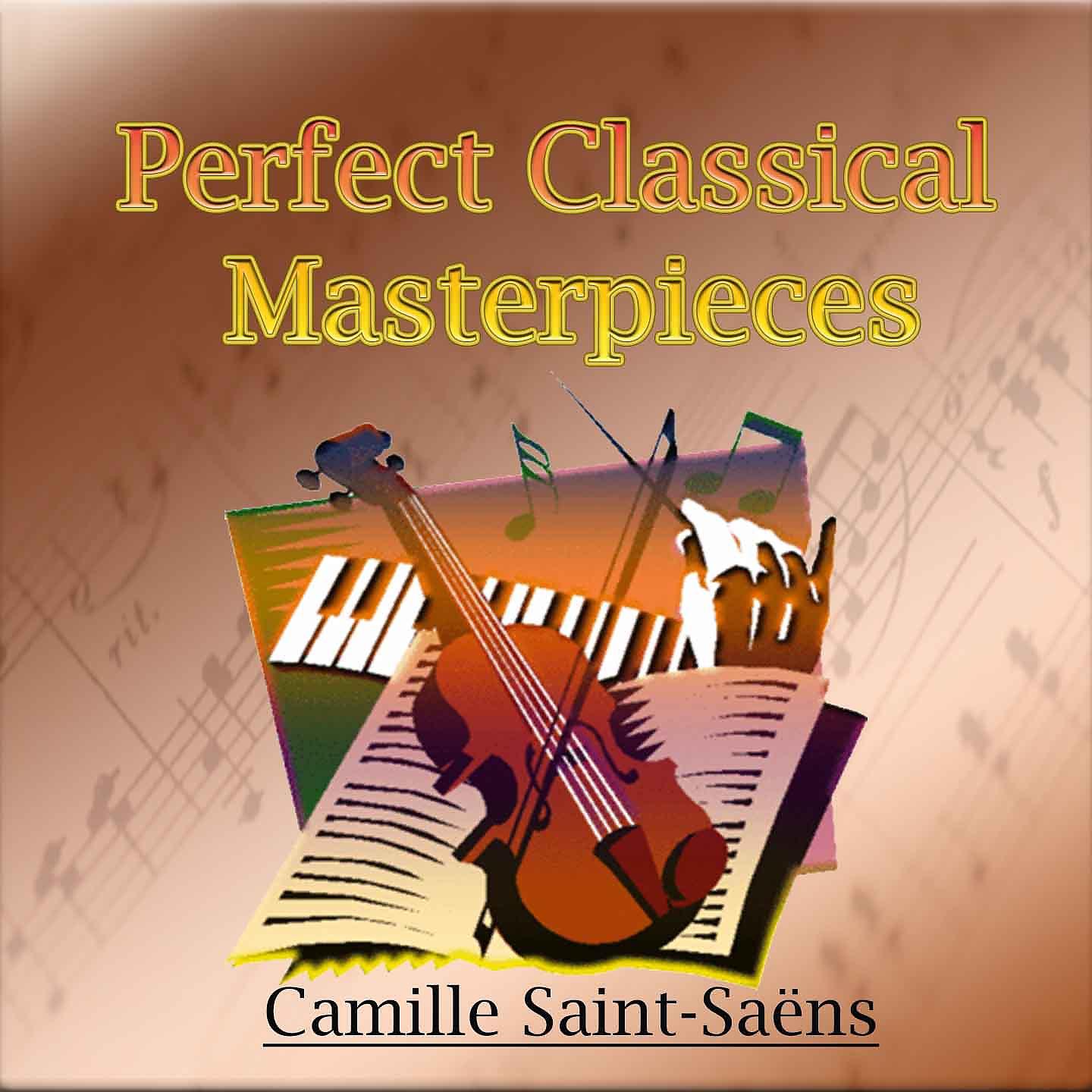 Постер альбома Perfect Classical Masterpieces: Camille Saint-Saëns