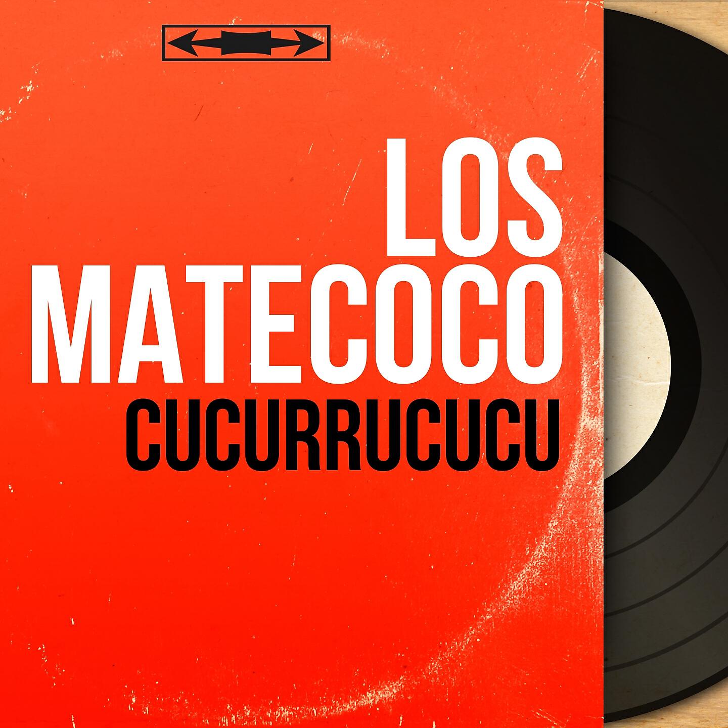 Los Matecoco - Cucurrucucu