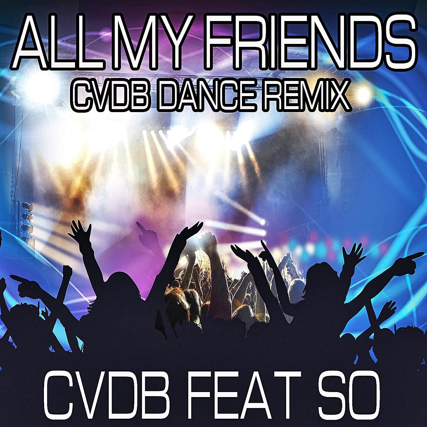 CVDB - All My Friends (Cvdb Dance Remix)