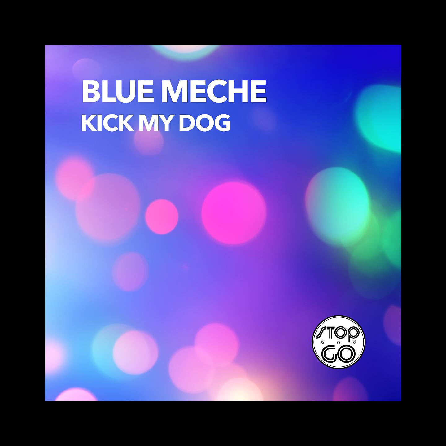 Blue Méche - Kick My Dog (Raf Marchesini Mix)