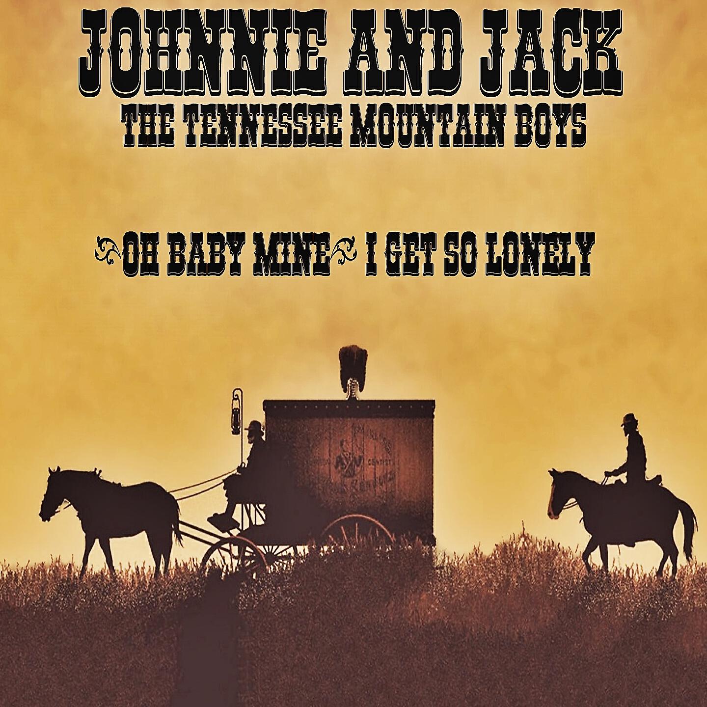 Johnnie And Jack - Oh Baby Mine (I Get so Lonely)