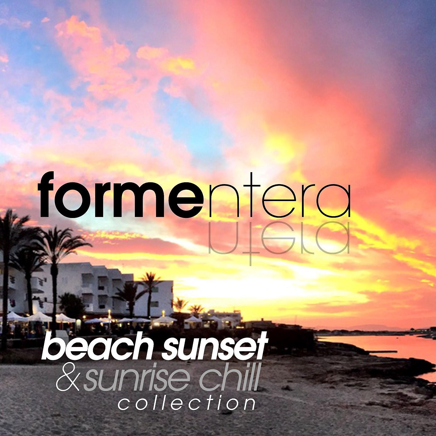 Постер альбома Formentera Beach Sunset and Sunrise Chill Collection