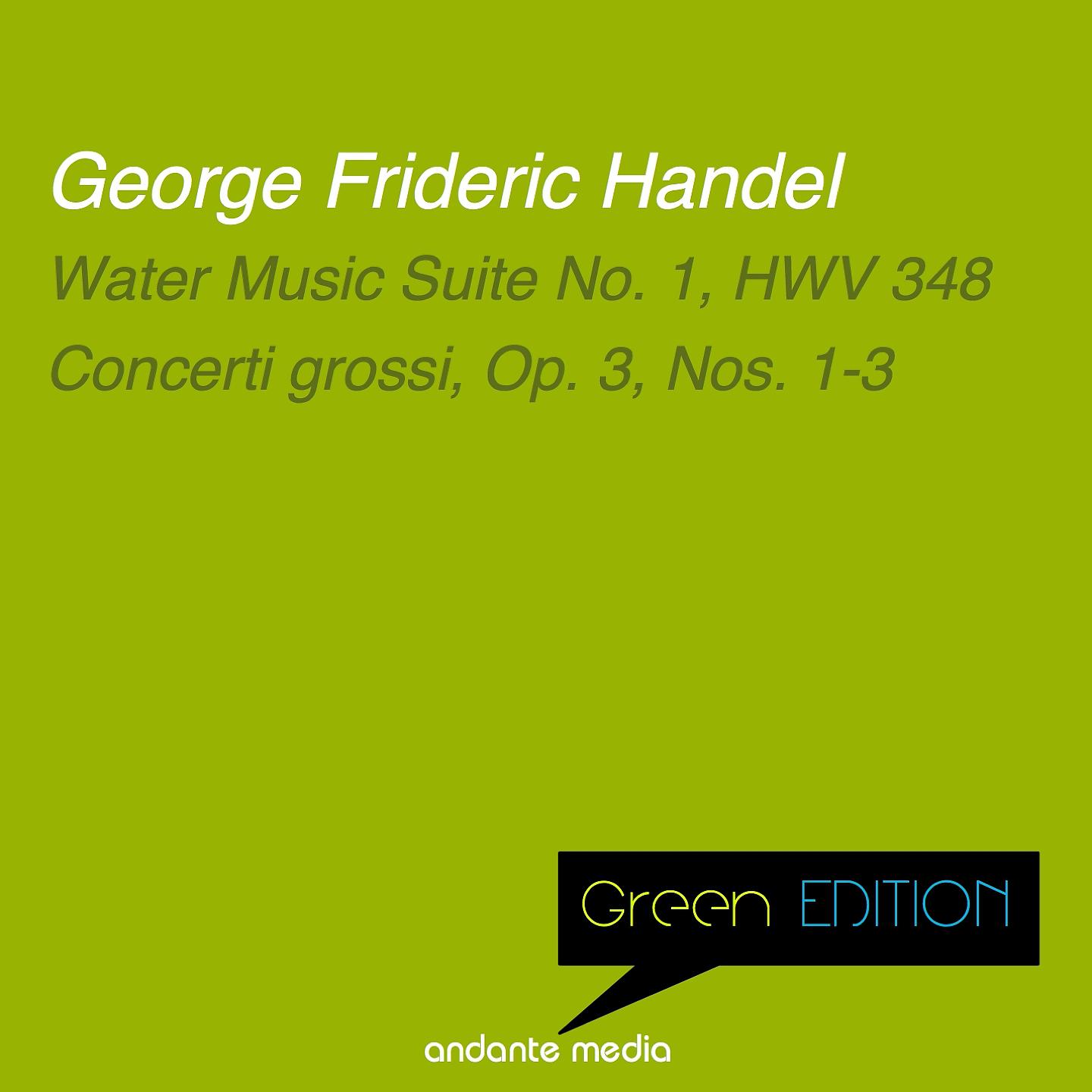 Постер альбома Green Edition - Handel: Water Music Suite No. 1, HWV 348 & Concerti grossi, Op. 3, Nos. 1-3