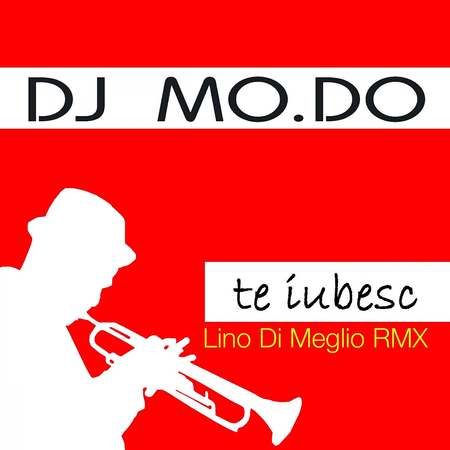 Dj Mo.Do - Te Iubesc (Lino Di Meglio Remix)