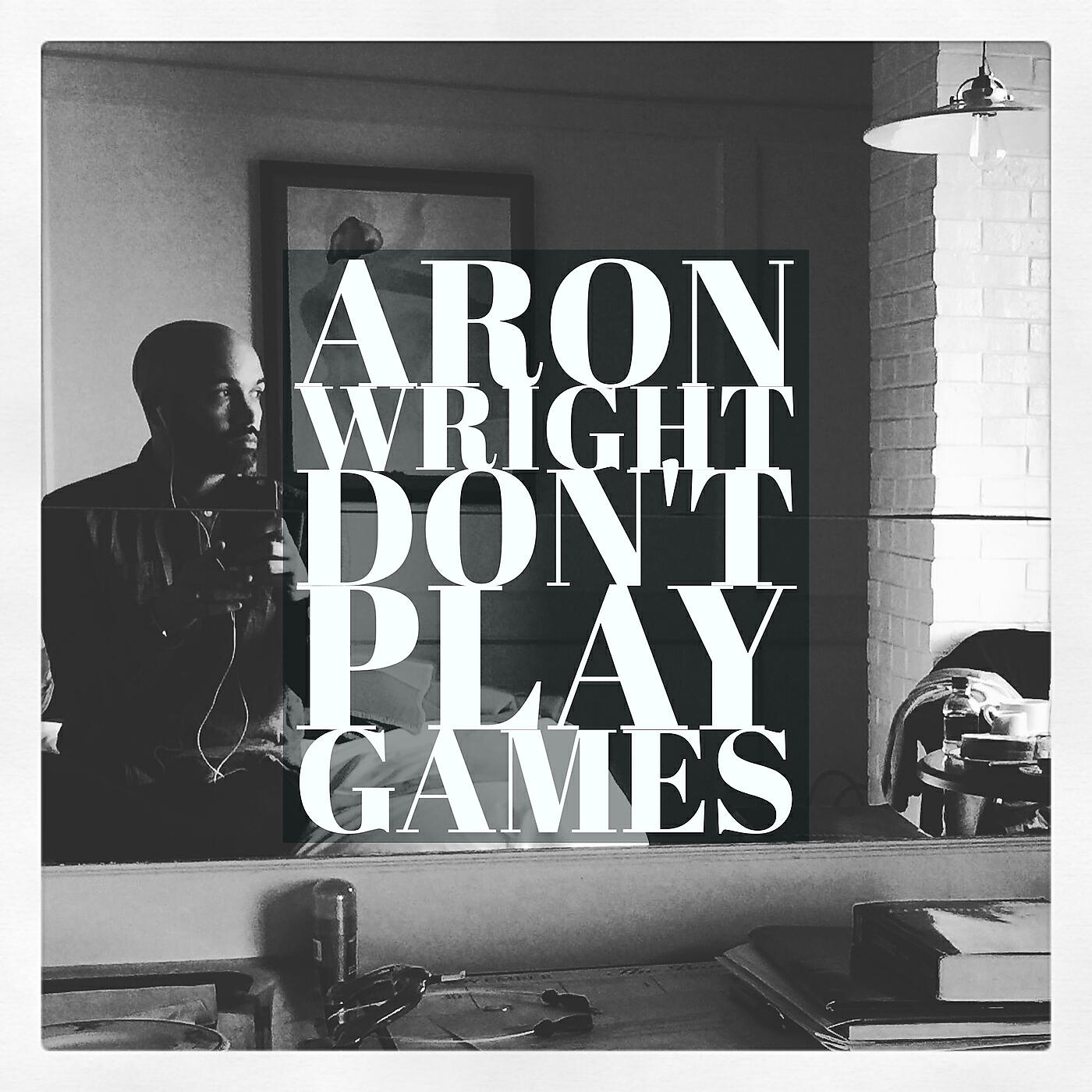 Aron Wright - Don't Play Games