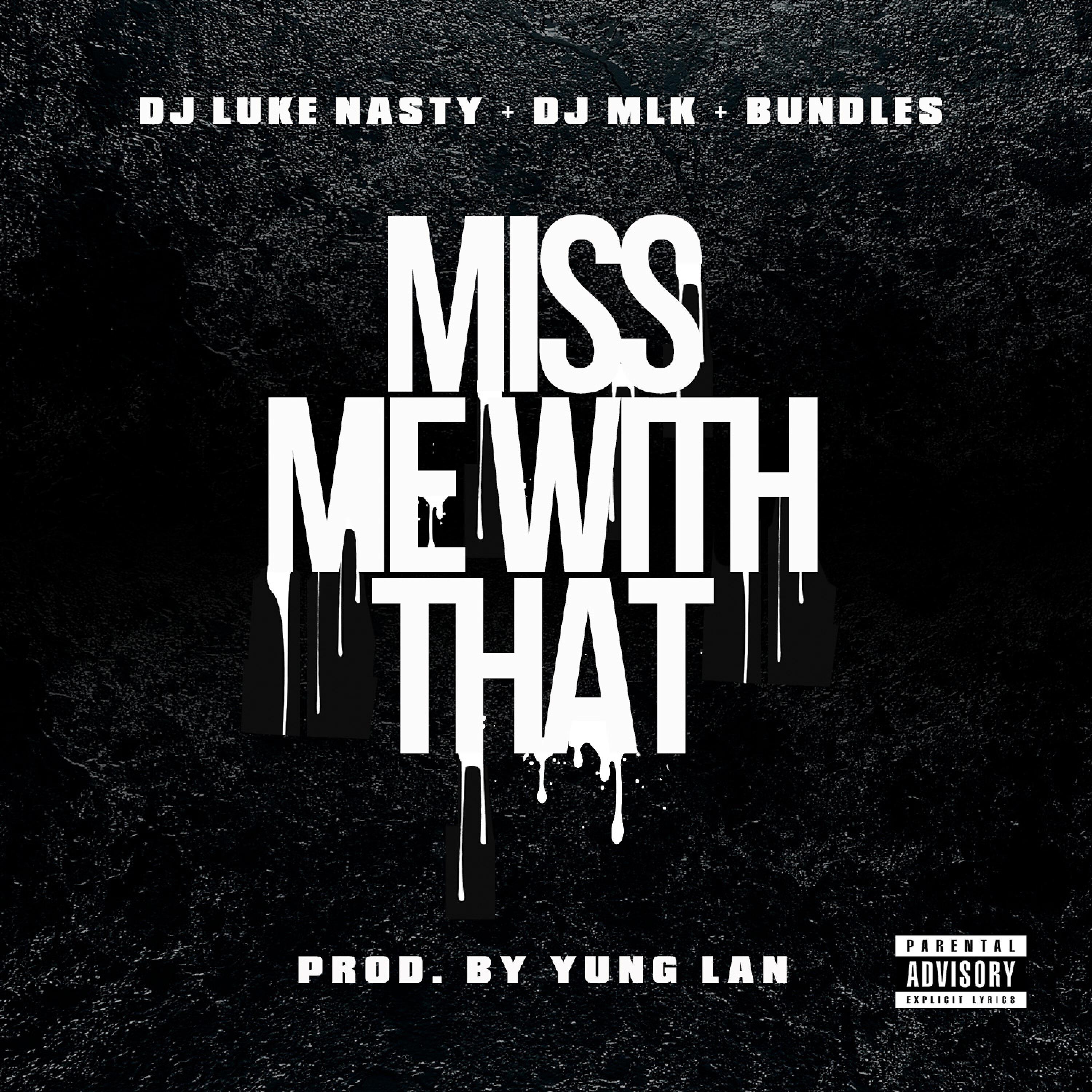 Boss Bundles - Miss Me With That (feat. DJ Luke Nasty & DJ MLK)