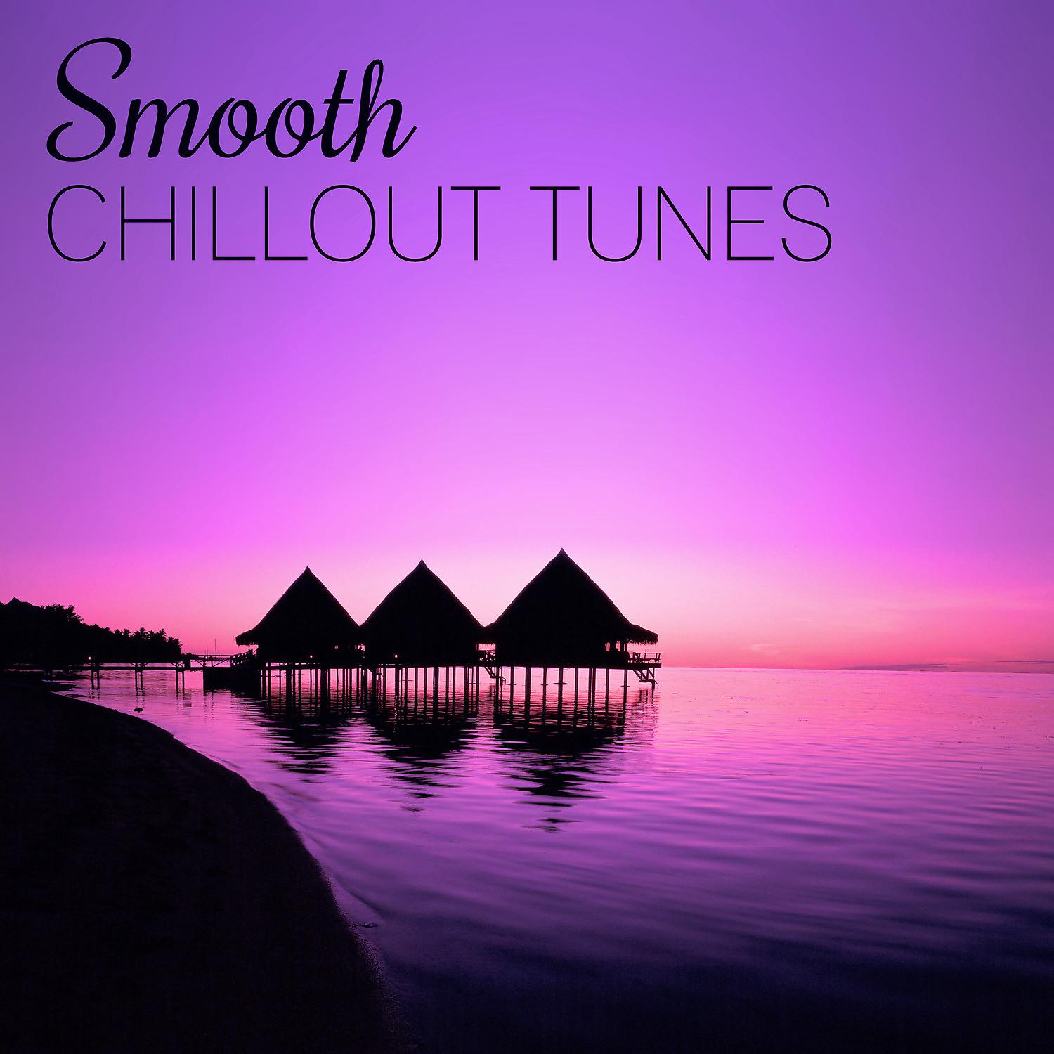 Постер альбома Smooth Chillout Tunes – Holiday Chill, Chill Out Music for Relax, Balearic Downbeat & Ibiza Chill Out