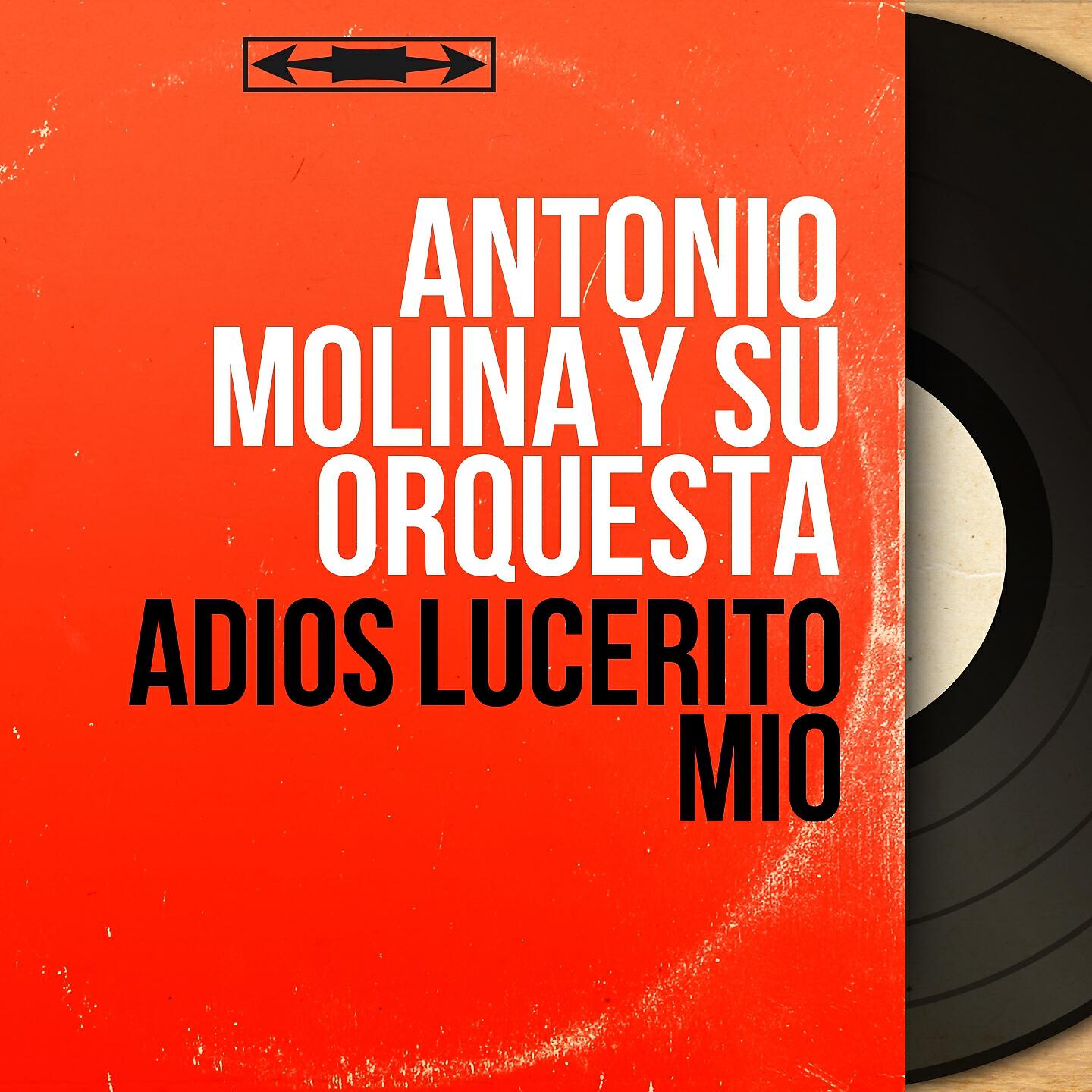 Antonio Molina y Su Orquesta - Adiós Lucerito Mío