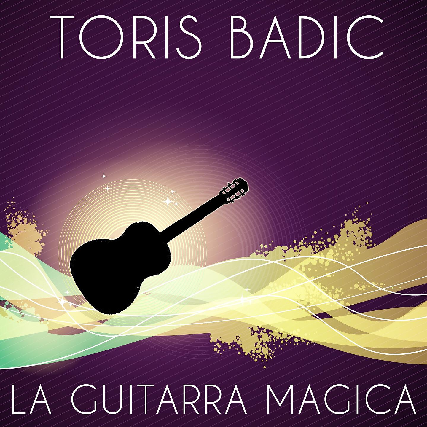 Toris Badic - La Guitarra Magica