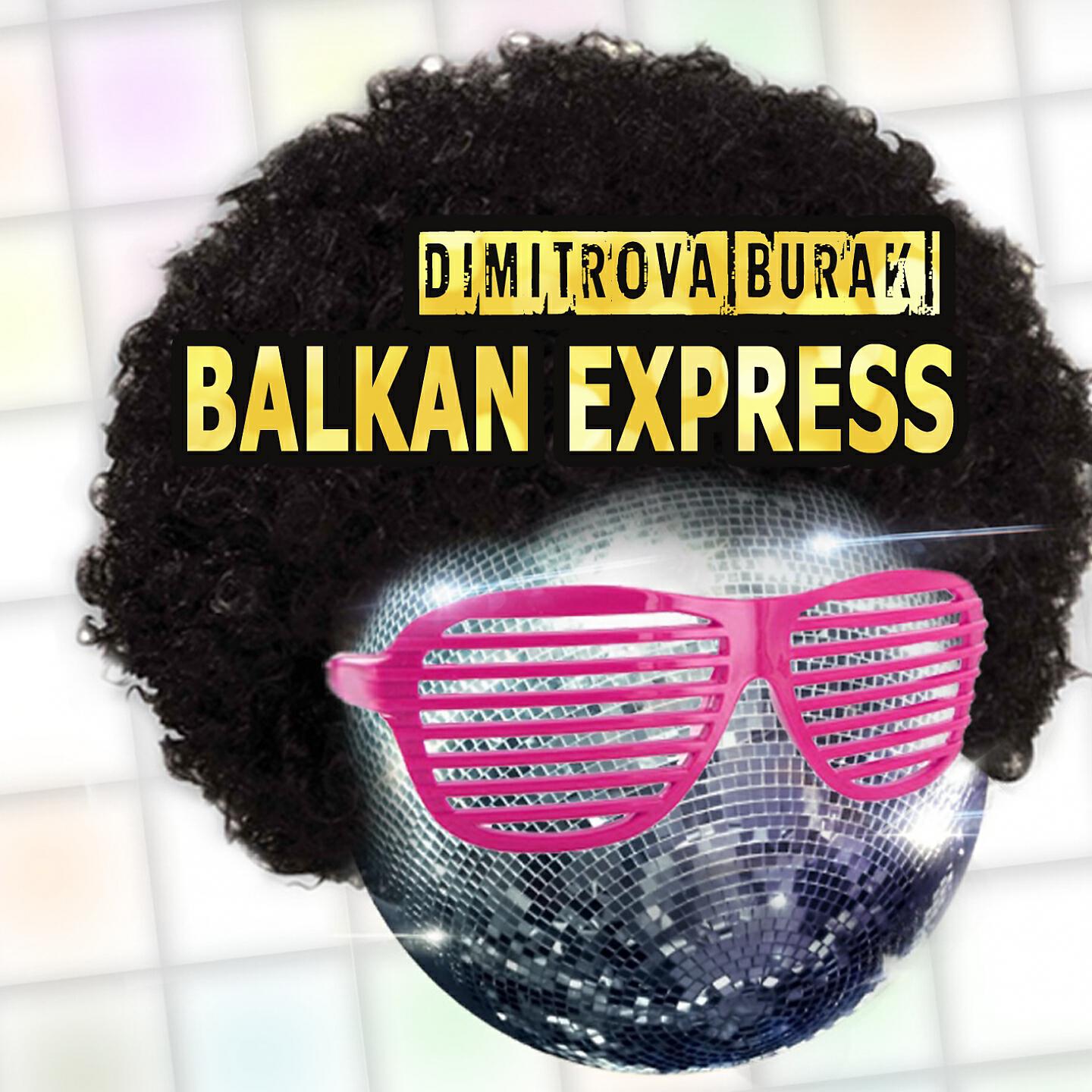Dimitrova Burak - Balkan Express (Bucovina Yeter Clubmix)