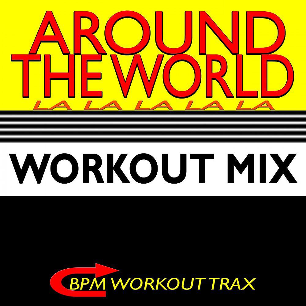 Постер альбома Around the World (La La La La La) [Workout Mix]