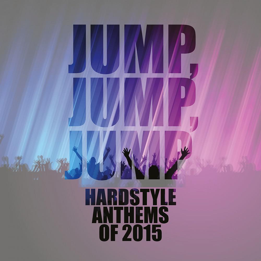 Постер альбома Jump, Jump, Jump - Hardstyle Anthems of 2015