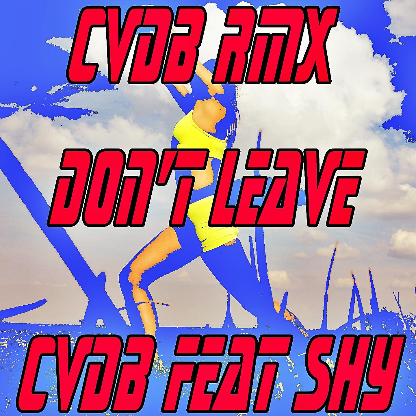 CVDB - Don't Leave (Cvdb Rmx)