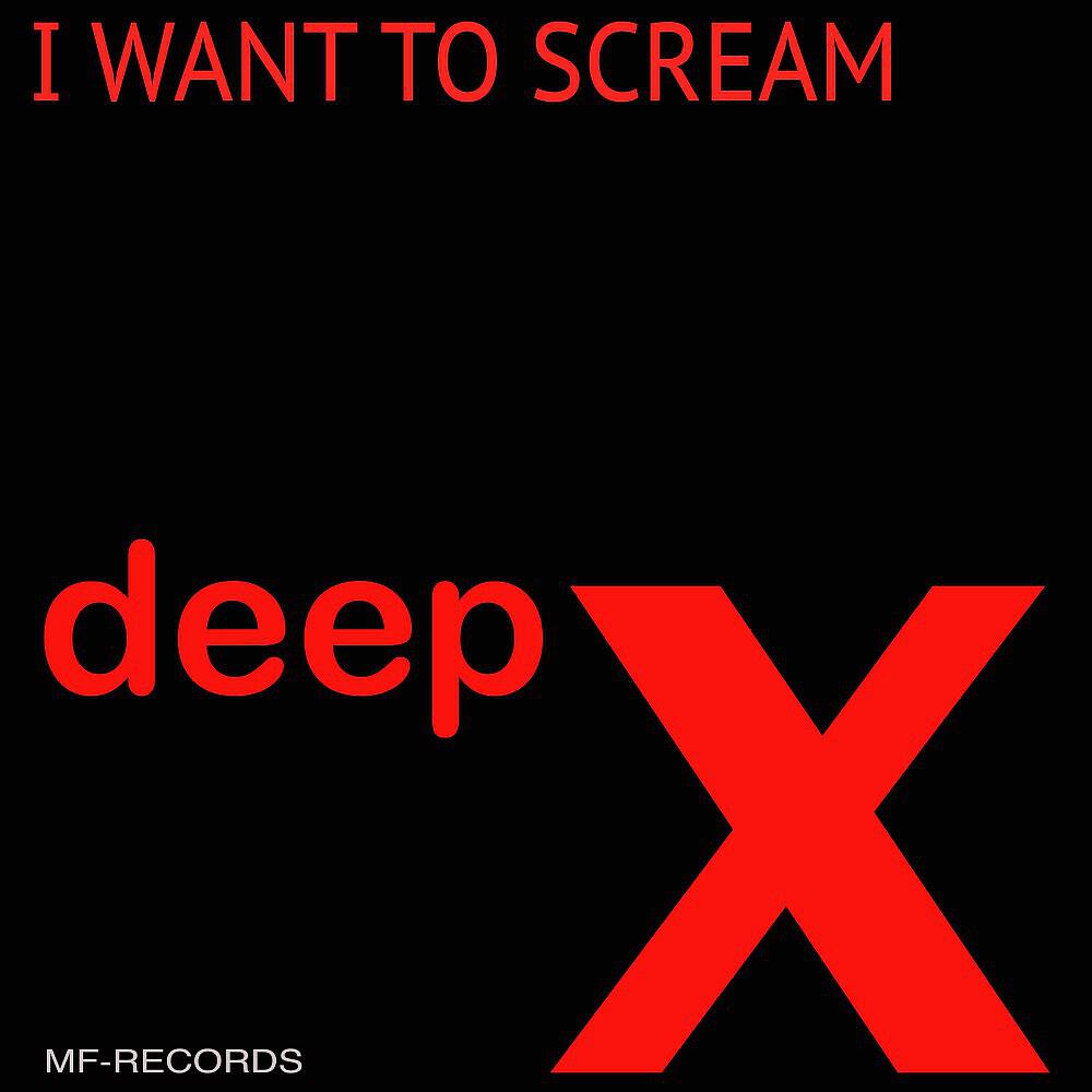 Deep X - I Want to Scream
