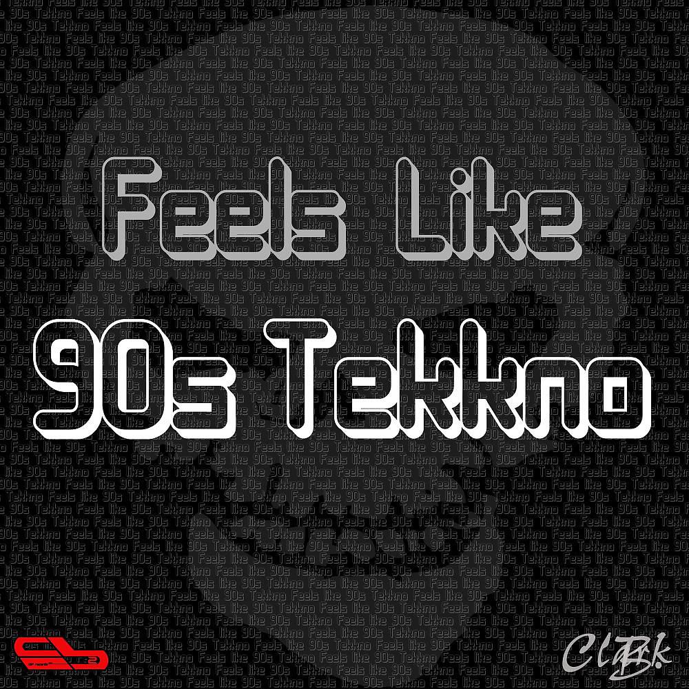 Постер альбома Feels Like 90s Tekkno