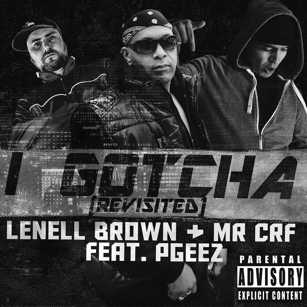 Lenell Brown, Mr CRF & PGEEZ - I Gotcha (Revisited, Clean)