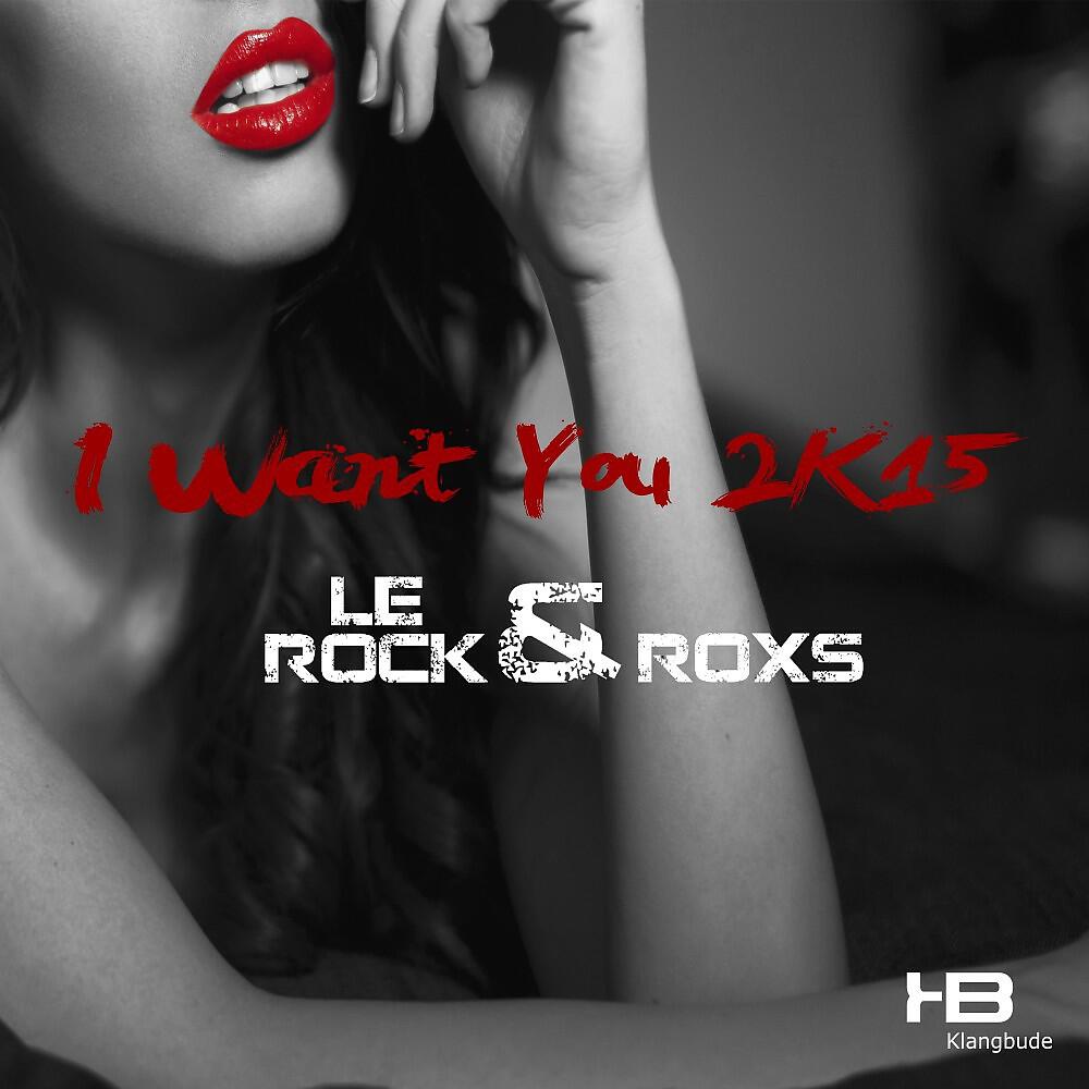 Le Rock & RoxS - I Want You 2K15 (Pop Mix)