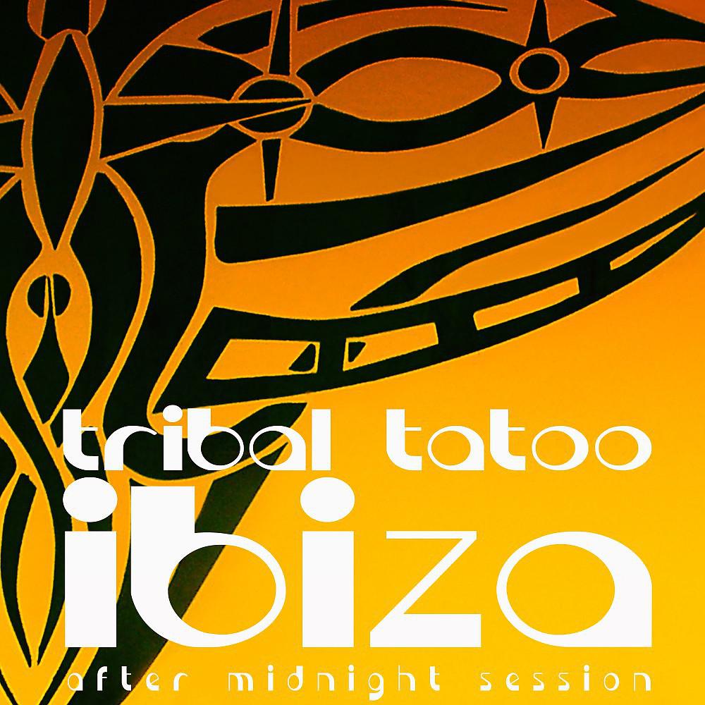 Постер альбома Tribal Tatoo Ibiza (After Midnight Session)
