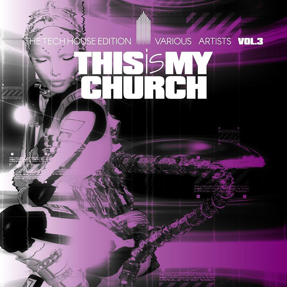Постер альбома This Is My Church, Vol. 3 (The Tech House Edition)