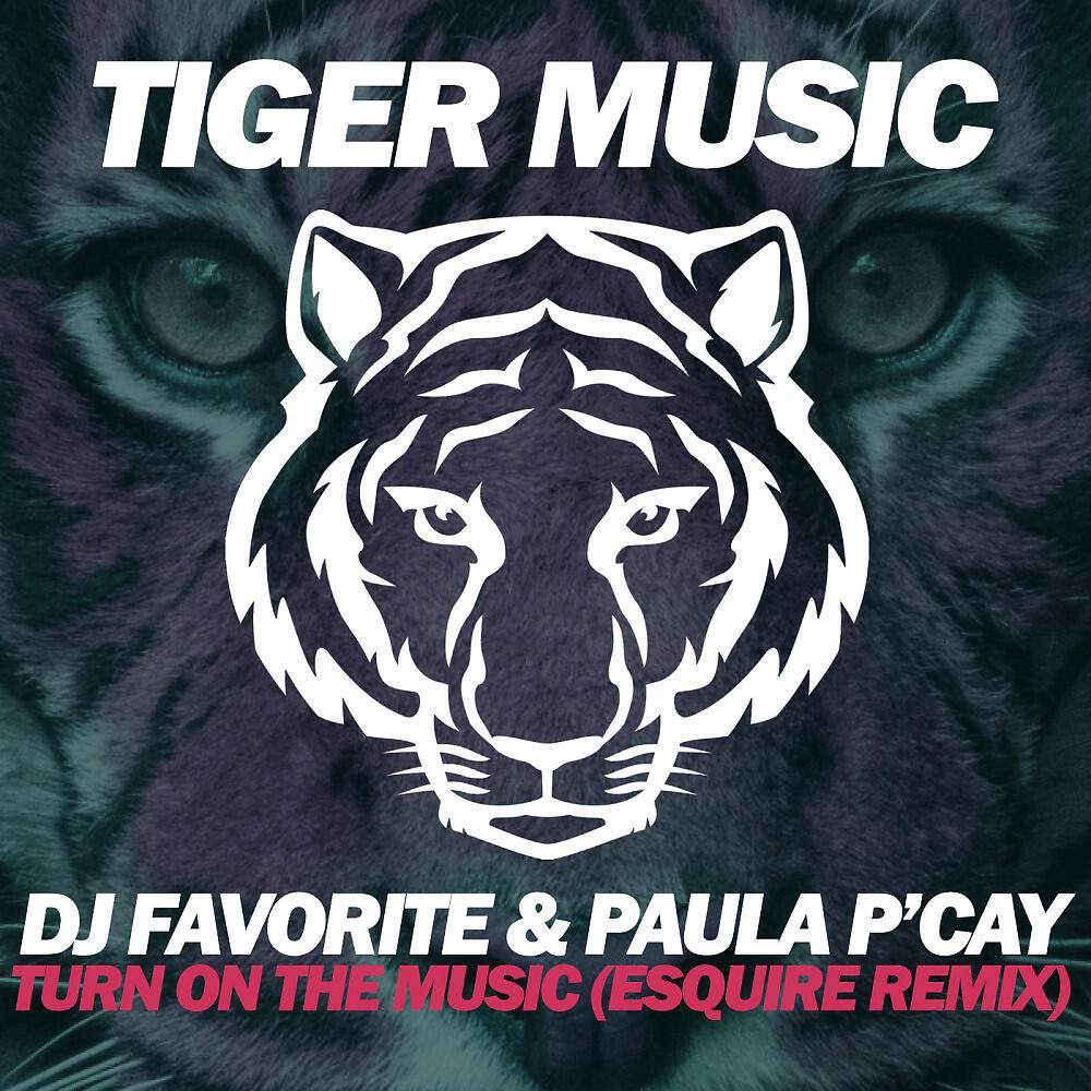 DJ Favorite & Paula P'Cay - Turn on the Music (Esquire Remix)