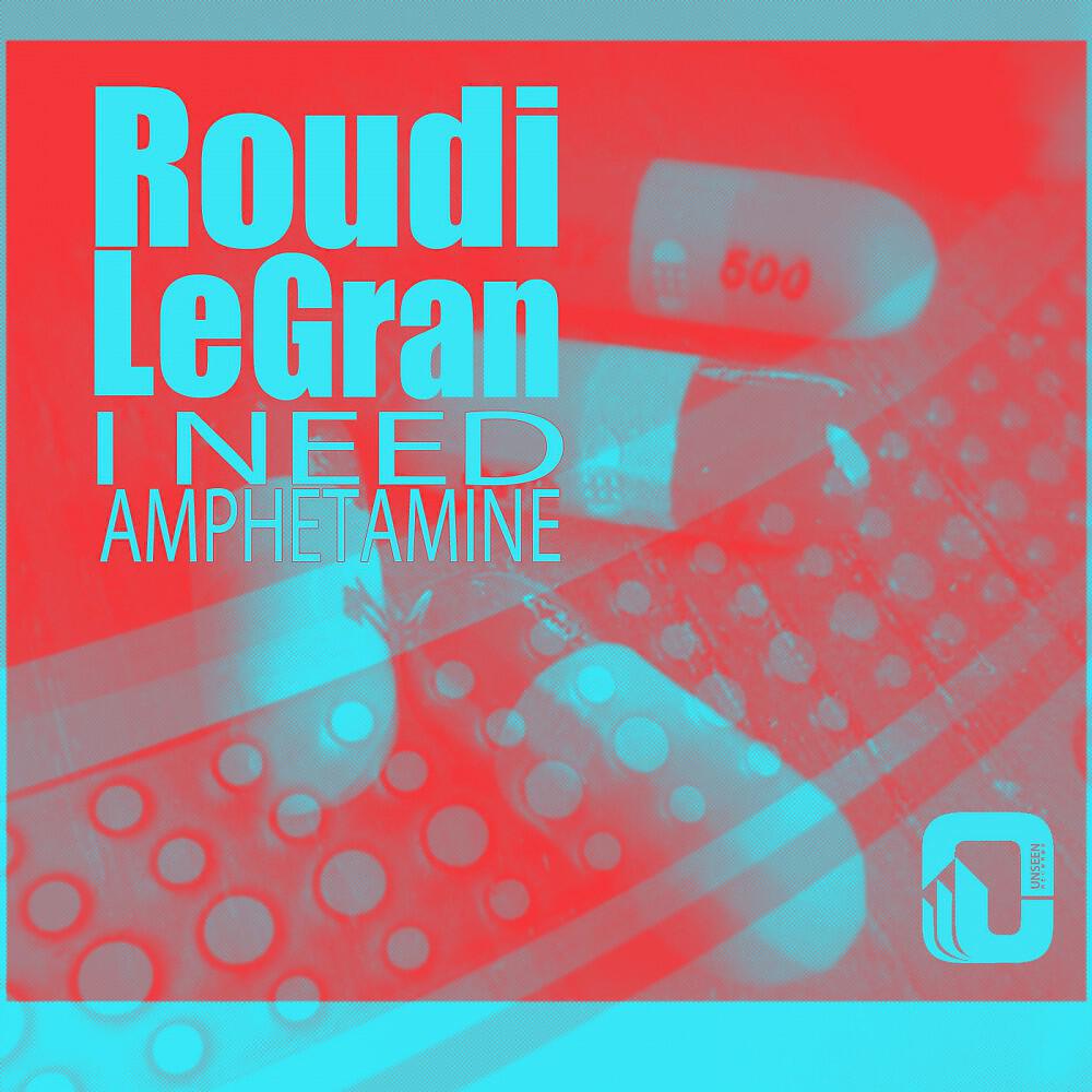 Roudi Le Gran - I Need Amphetamine (Original Mix)