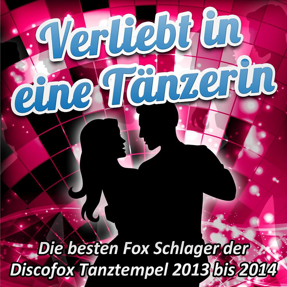 Постер альбома Verliebt in eine Tänzerin - Die besten Fox Schlager der Discofox Tanztempel 2013 bis 2014