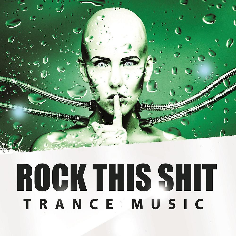 Постер альбома Rock This Shit - Trance Music