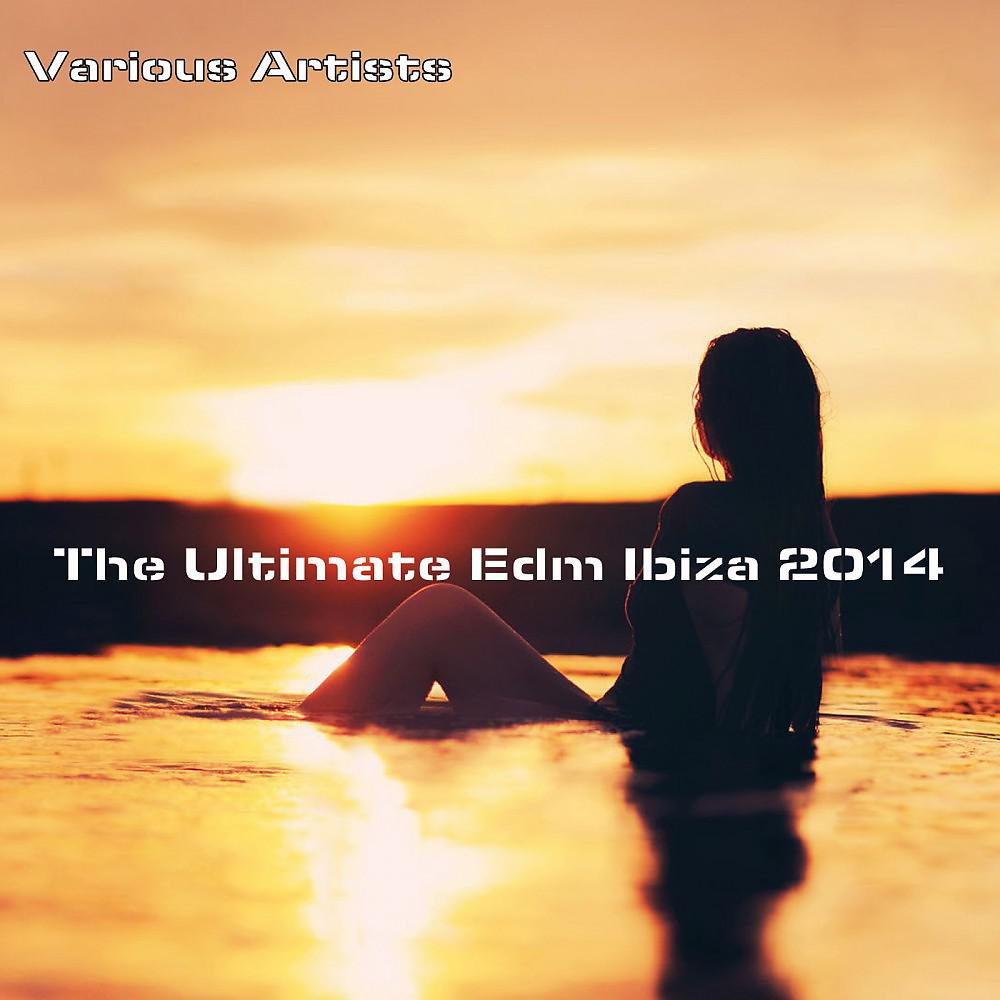 Постер альбома The Ultimate EDM Ibiza 2014
