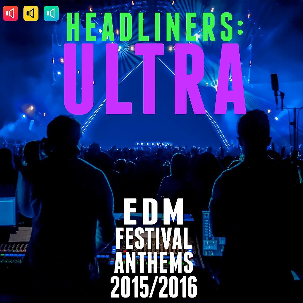 Постер альбома Headliners: Ultra EDM Festival Anthems 2015/2016