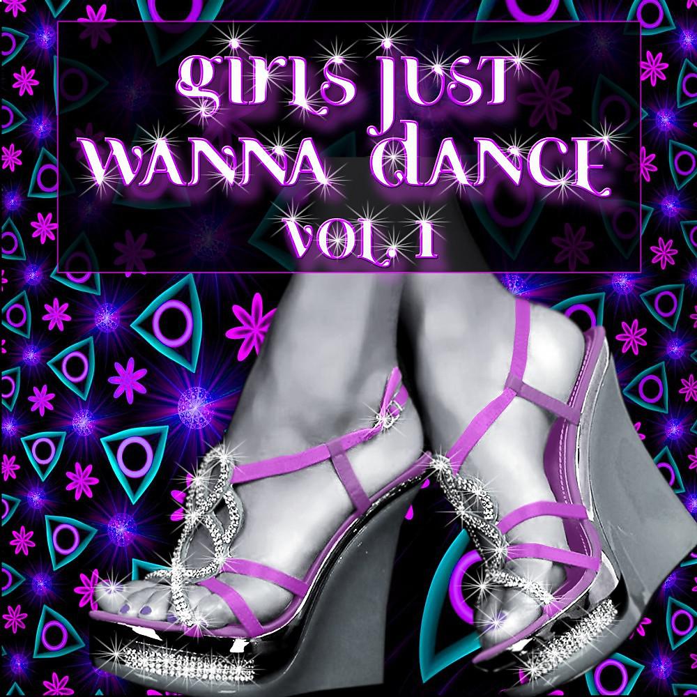 Постер альбома Girls Just Wanna Dance, Vol. 1
