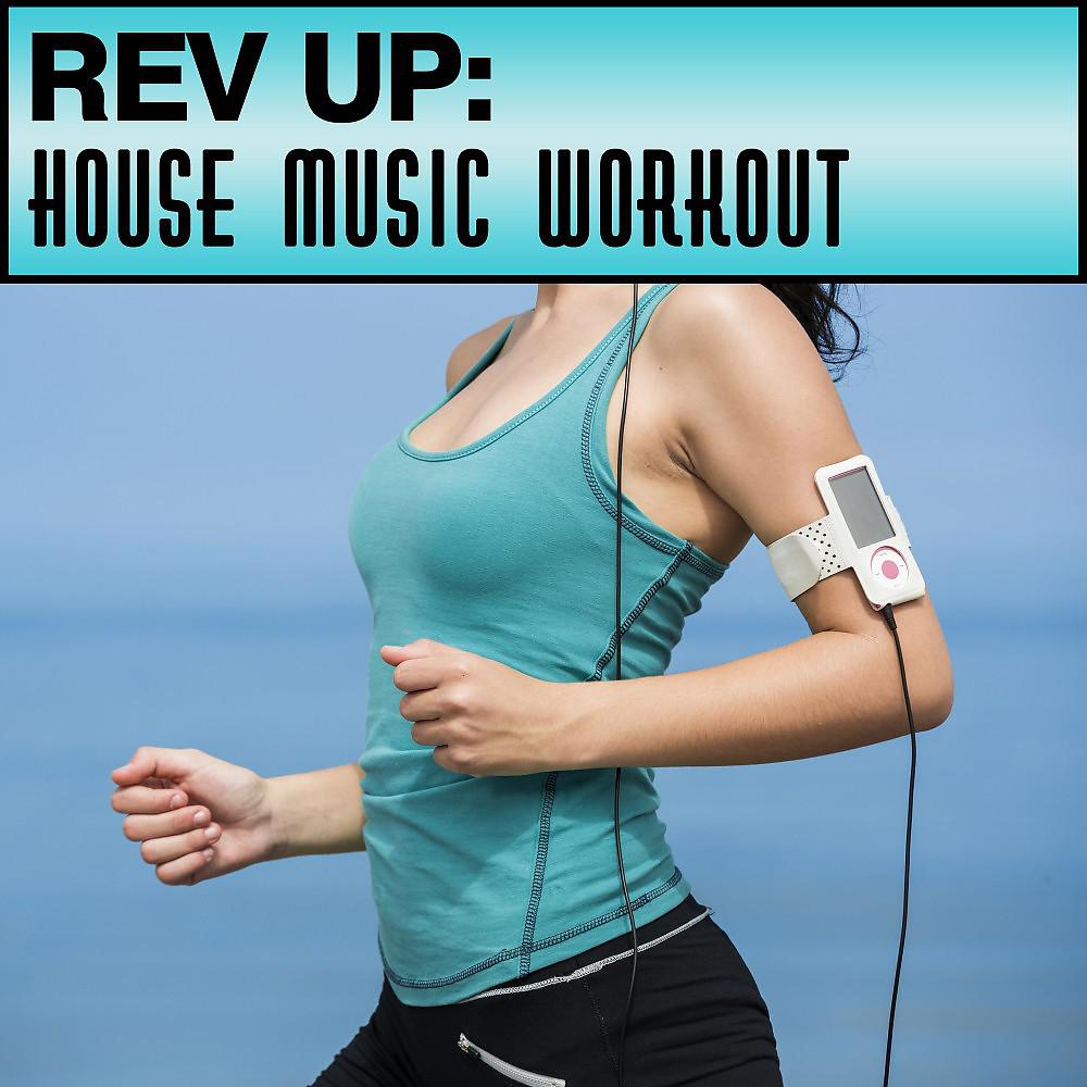 Постер альбома Rev Up: House Music Workout