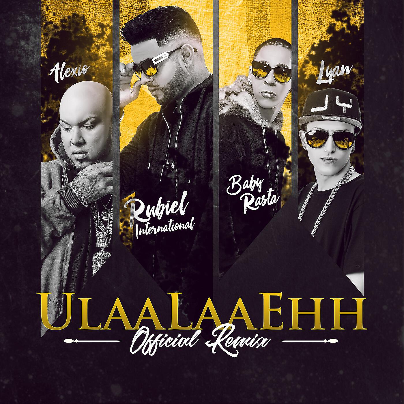 Baby Rasta - Ulaalaaehh (Remix) [feat. Baby Rasta, Alexio & Lyan]