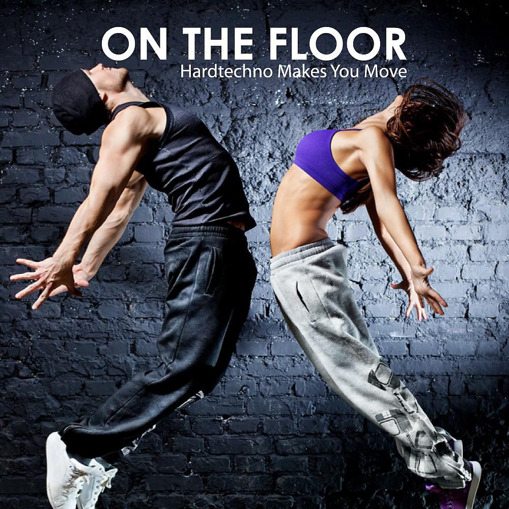 Постер альбома On the Floor - Hardtechno Makes You Move