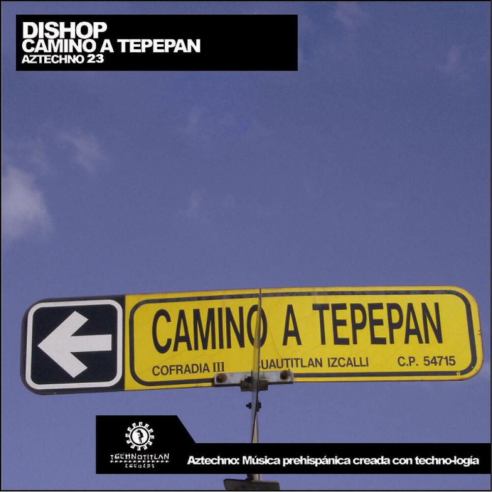Dishop - Camino a Tepepan (Emmanuel D' Sotto Rmx)