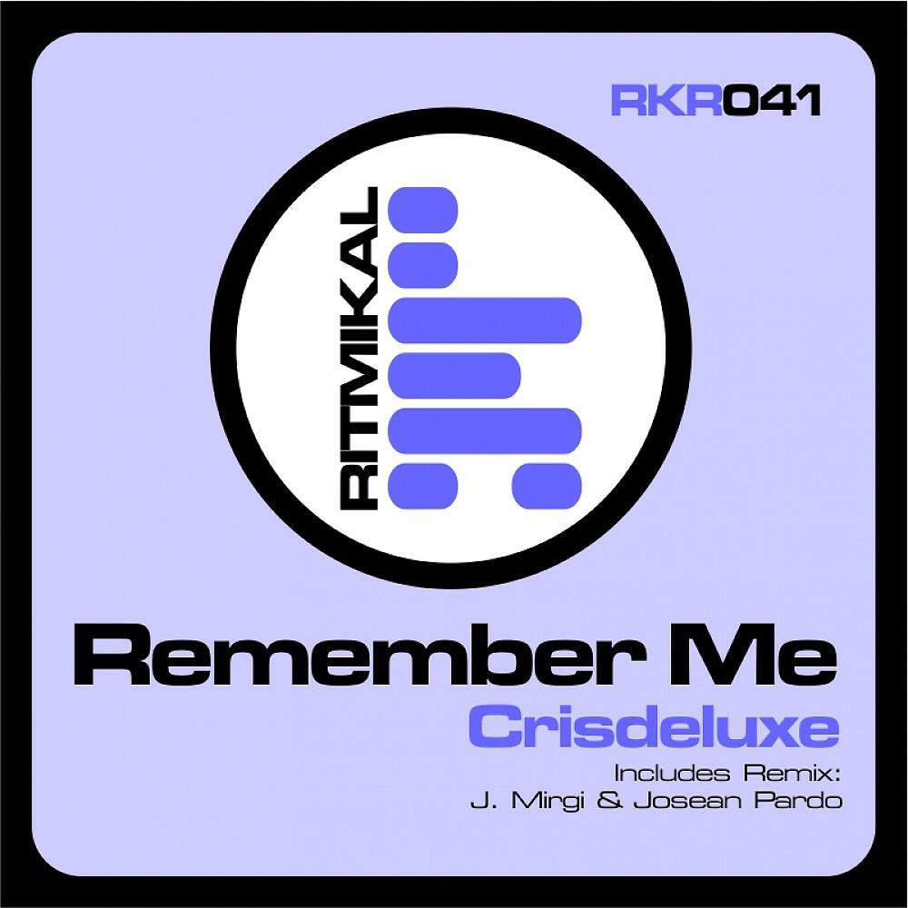 Crisdeluxe - Remember Me (J. Mirgi & Josean Pardo Remix)
