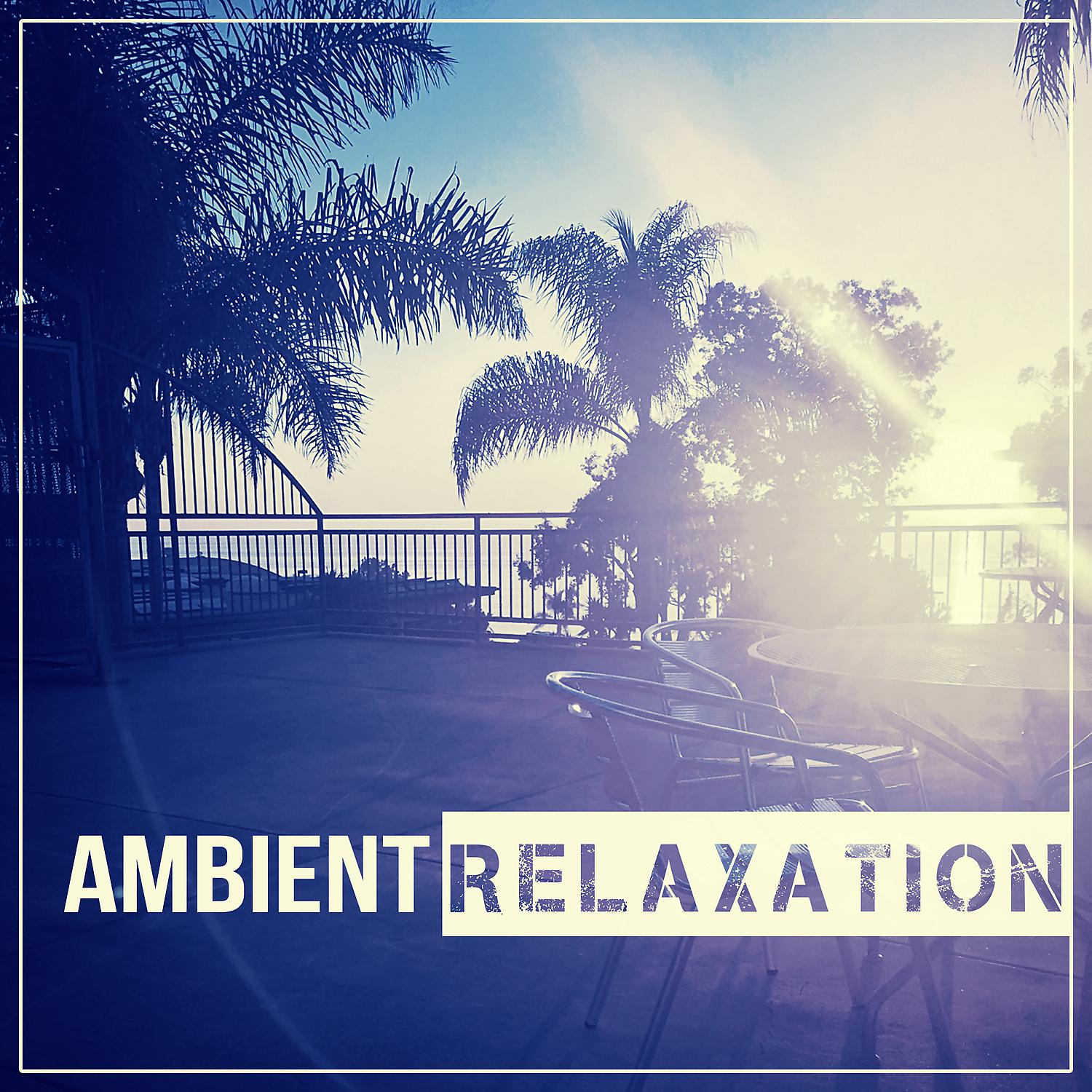 Постер альбома Ambient Relaxation – Chill Out Music, Ambient Sounds, Relax Yourself, Keep Calm, Soothing Sounds