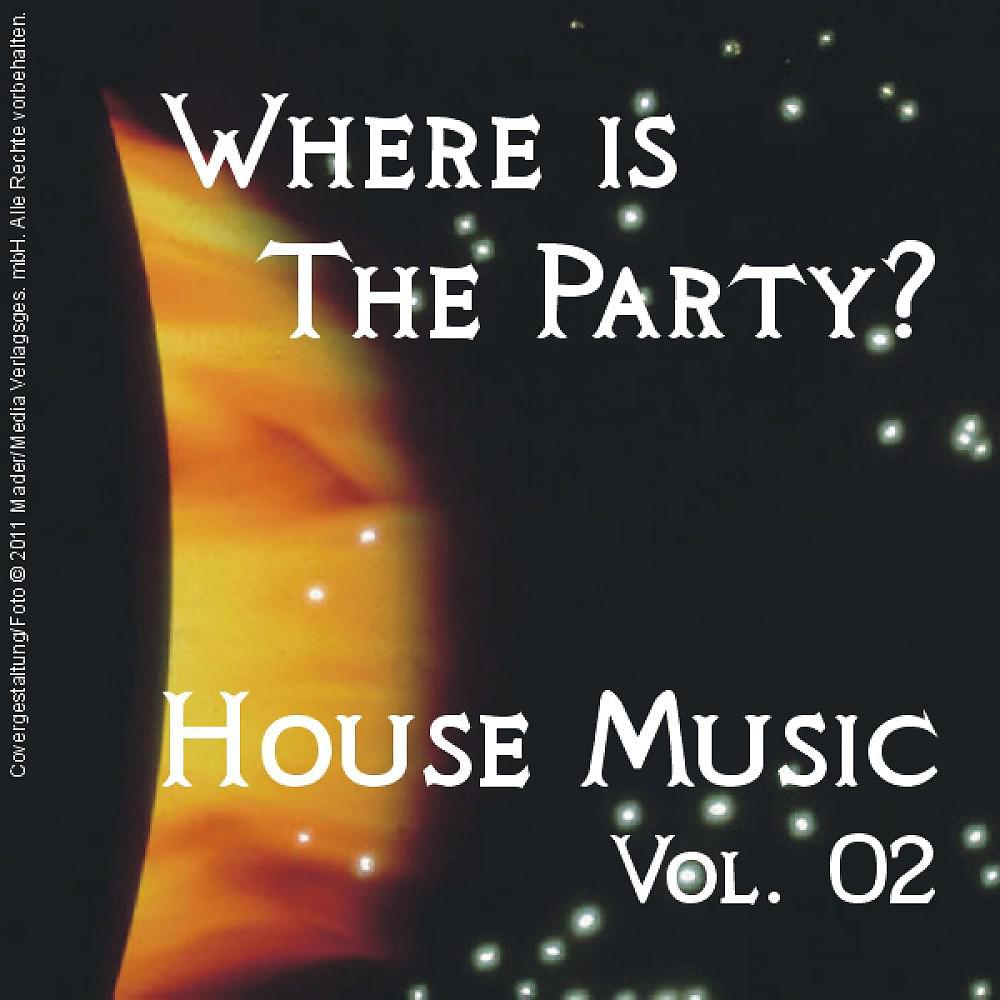 Постер альбома Where Is the Party? - House Music Vol. 02