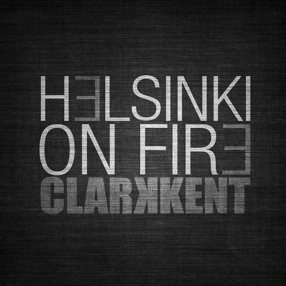 Clarkkent - Helsinki On Fire